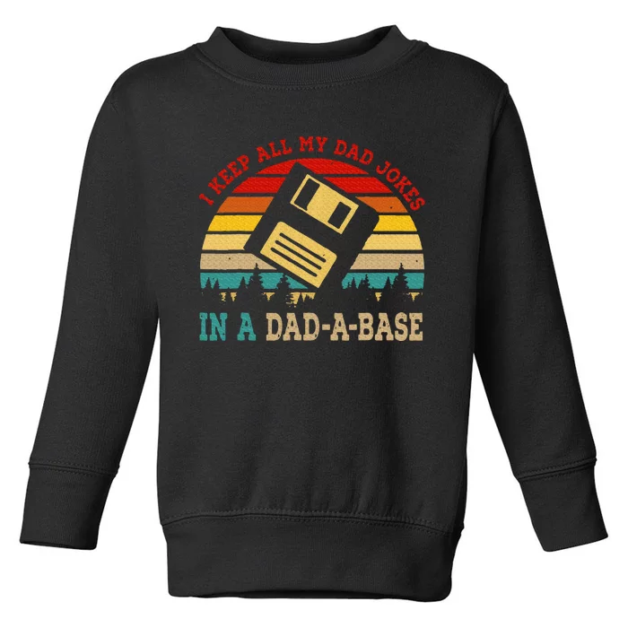 I Keep All My Dad Jokes In A Dad A Base Fathers Day Gift Toddler Sweatshirt