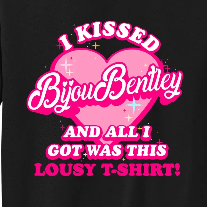 I Kissed Bijou Bentley And All I Got Was This Lousy Tall Sweatshirt