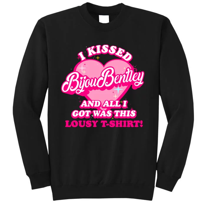 I Kissed Bijou Bentley And All I Got Was This Lousy Tall Sweatshirt