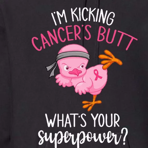 Im Kicking Cancers Butt Breast Cancer Awareness Supporter Premium Hoodie