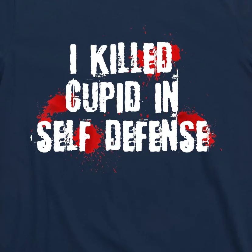 I Killed Cupid In Self Defense Funny Valentine's Day T-Shirt