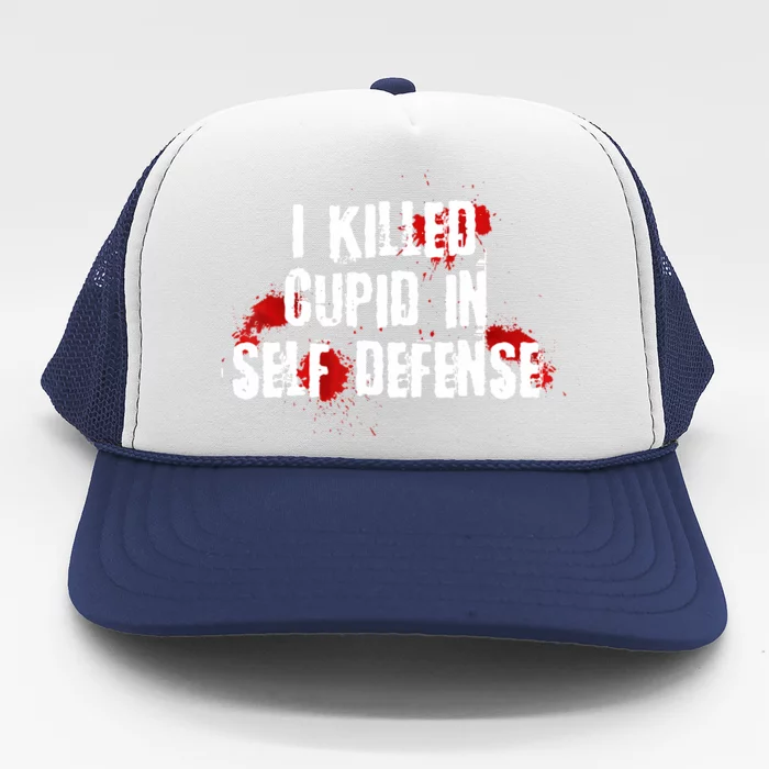 I Killed Cupid In Self Defense Funny Valentine's Day Trucker Hat