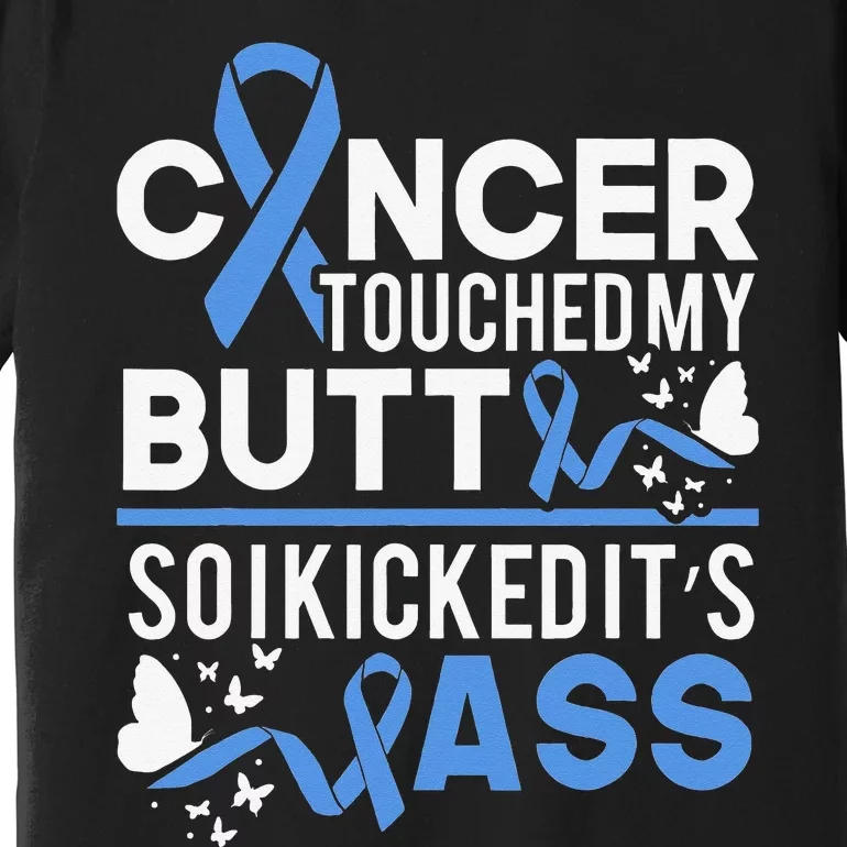 i kicked cancers butt Colon cancer awareness Premium T-Shirt