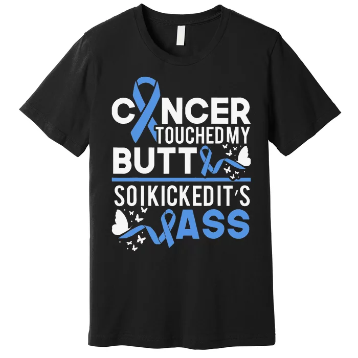 i kicked cancers butt Colon cancer awareness Premium T-Shirt