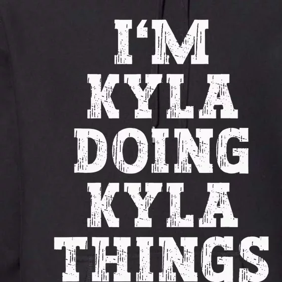 IM Kyla Doing Kyla Things Funny Name Premium Hoodie