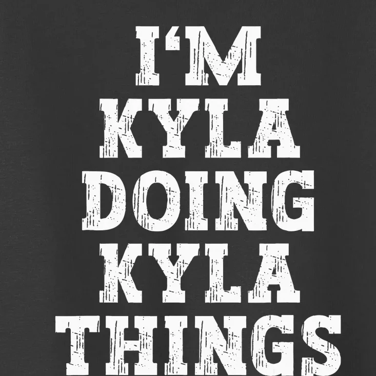 IM Kyla Doing Kyla Things Funny Name Toddler T-Shirt