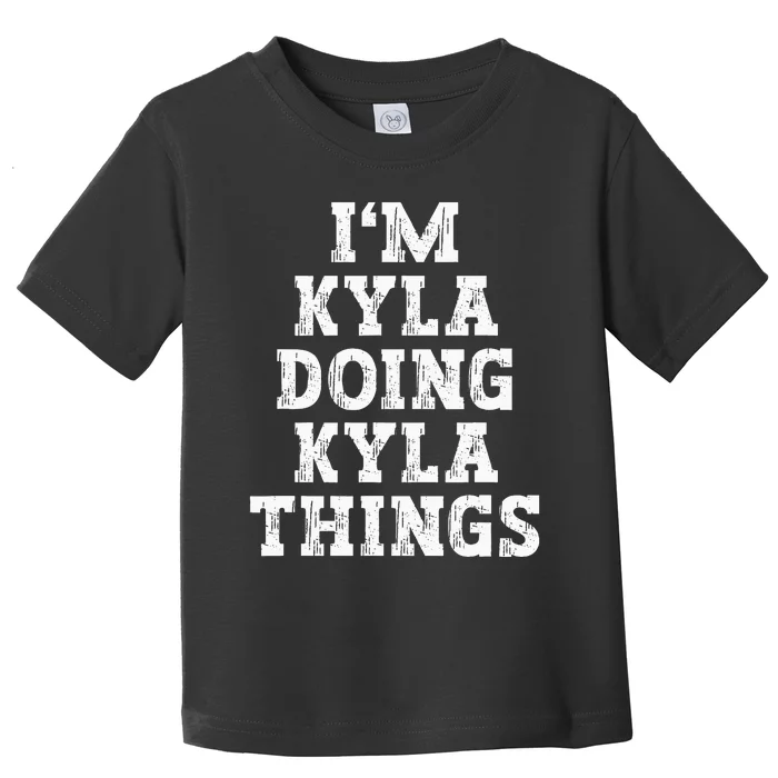 IM Kyla Doing Kyla Things Funny Name Toddler T-Shirt