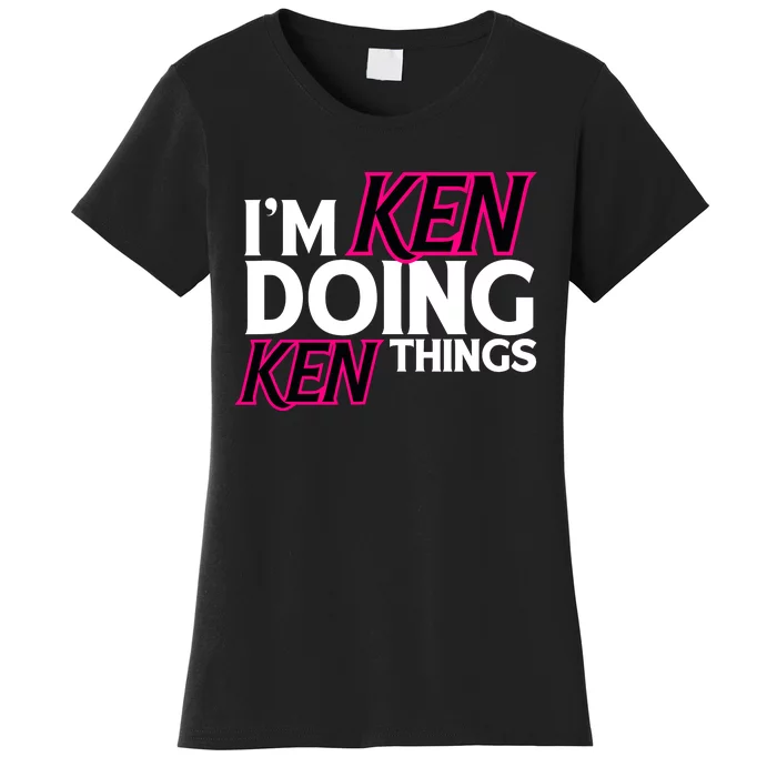 IM Ken Doing Ken Things Funny First Name Ken Sarcastic Women's T-Shirt