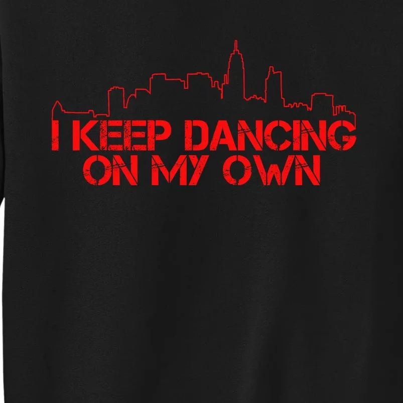 I Keep Dancing On My Own Philadelphia Baseball Tall Sweatshirt