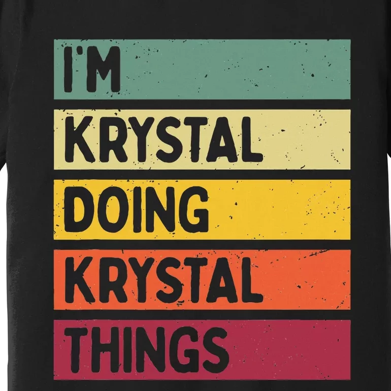 IM Krystal Doing Krystal Things Funny Personalized Quote Premium T-Shirt