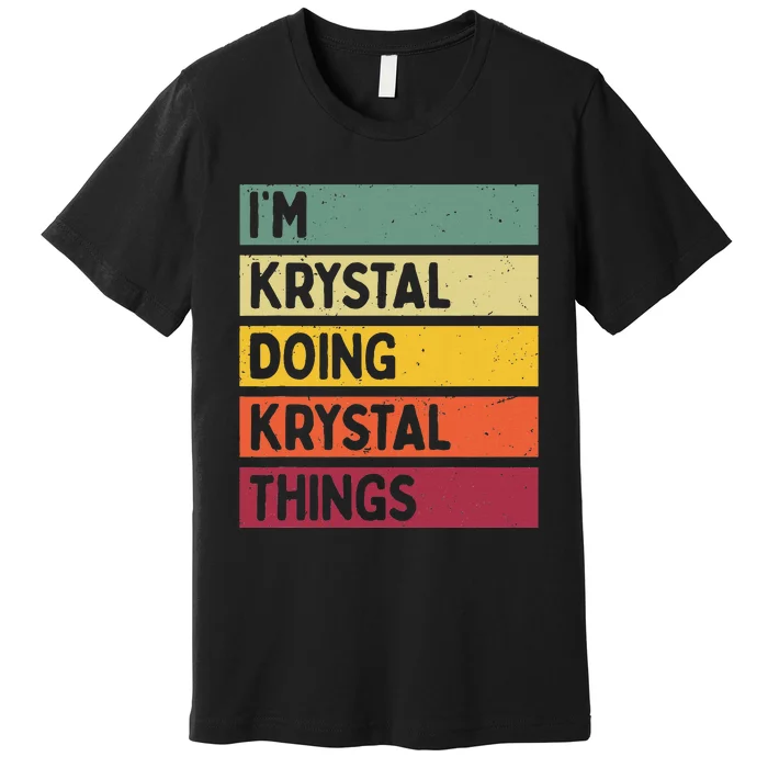 IM Krystal Doing Krystal Things Funny Personalized Quote Premium T-Shirt