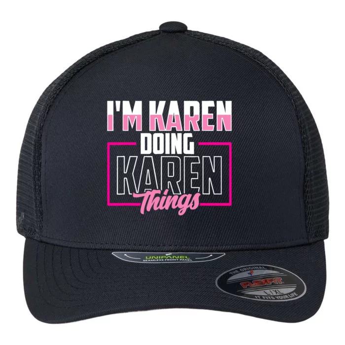 IM Karen Doing Karen Things Karens Calm Down Flexfit Unipanel Trucker Cap