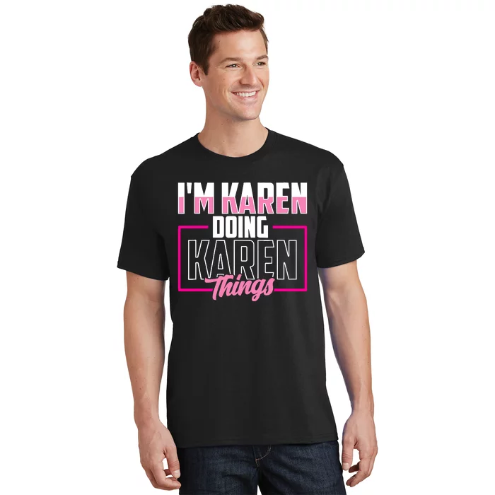 IM Karen Doing Karen Things Karens Calm Down T-Shirt