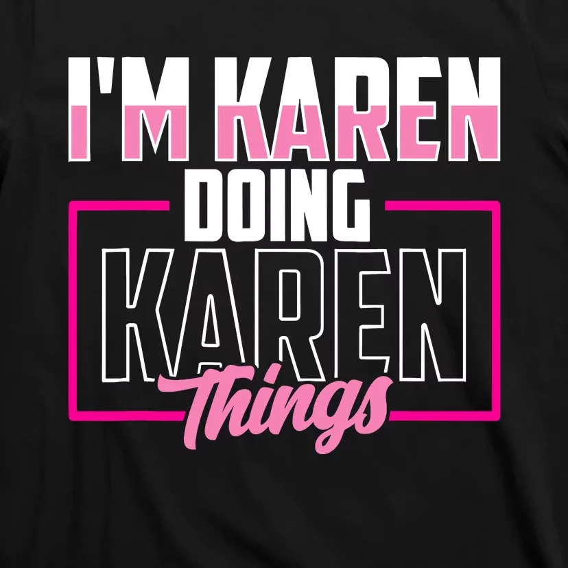 IM Karen Doing Karen Things Karens Calm Down T-Shirt