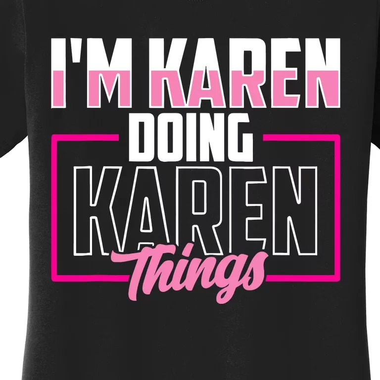 IM Karen Doing Karen Things Karens Calm Down Women's T-Shirt