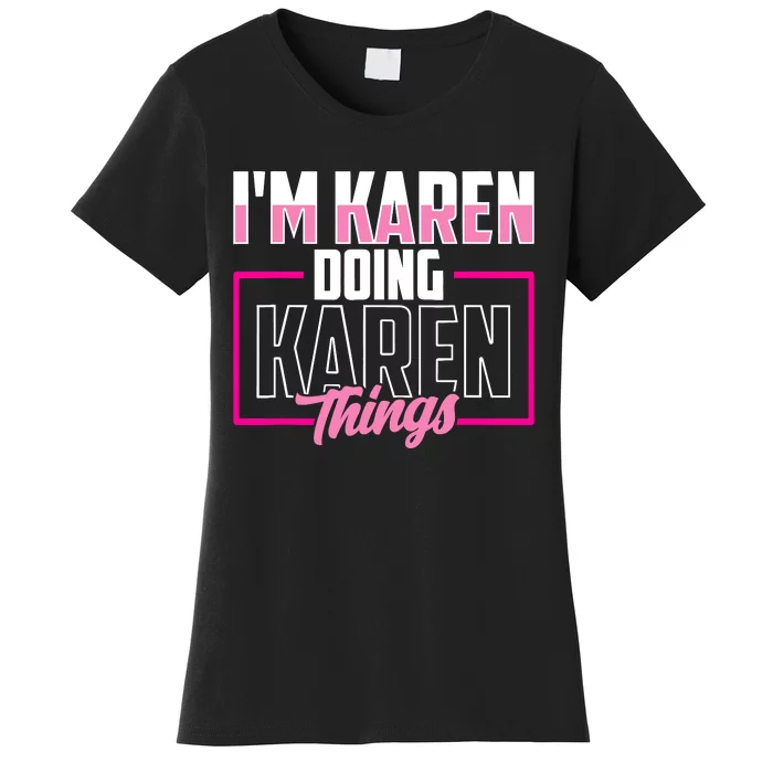 IM Karen Doing Karen Things Karens Calm Down Women's T-Shirt