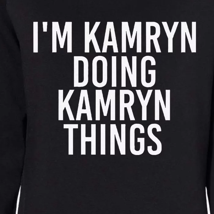 IM Kamryn Doing Kamryn Things Name Funny Birthday Gift Idea Womens California Wash Sweatshirt