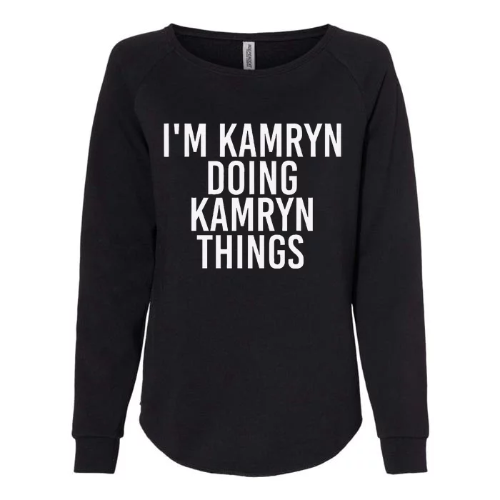 IM Kamryn Doing Kamryn Things Name Funny Birthday Gift Idea Womens California Wash Sweatshirt