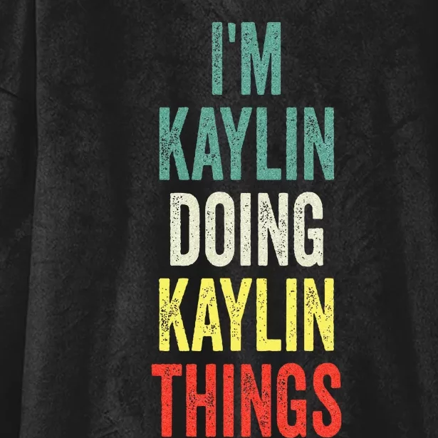 IM Kaylin Doing Kaylin Things First Name Kaylin Hooded Wearable Blanket