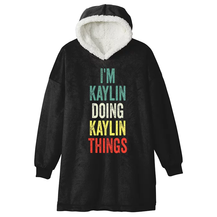 IM Kaylin Doing Kaylin Things First Name Kaylin Hooded Wearable Blanket