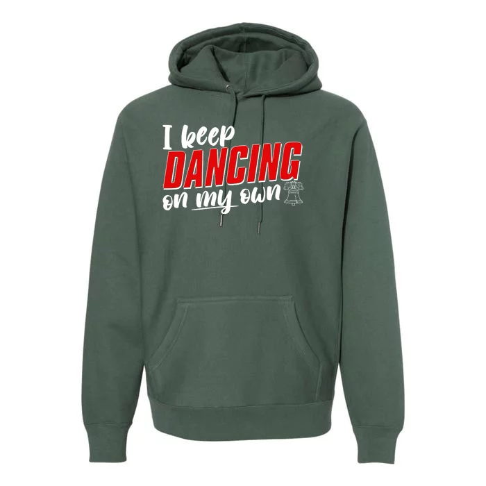 I Keep Dancing On My Own Philadelphia Baseball Premium Hoodie