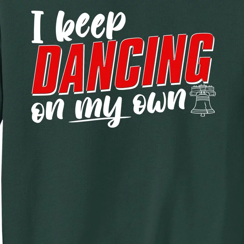 I Keep Dancing On My Own Philadelphia Baseball Tall Sweatshirt