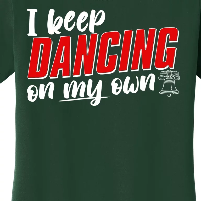 I Keep Dancing On My Own Philadelphia Baseball Women's T-Shirt