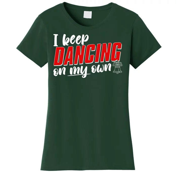 I Keep Dancing On My Own Philadelphia Baseball Women's T-Shirt