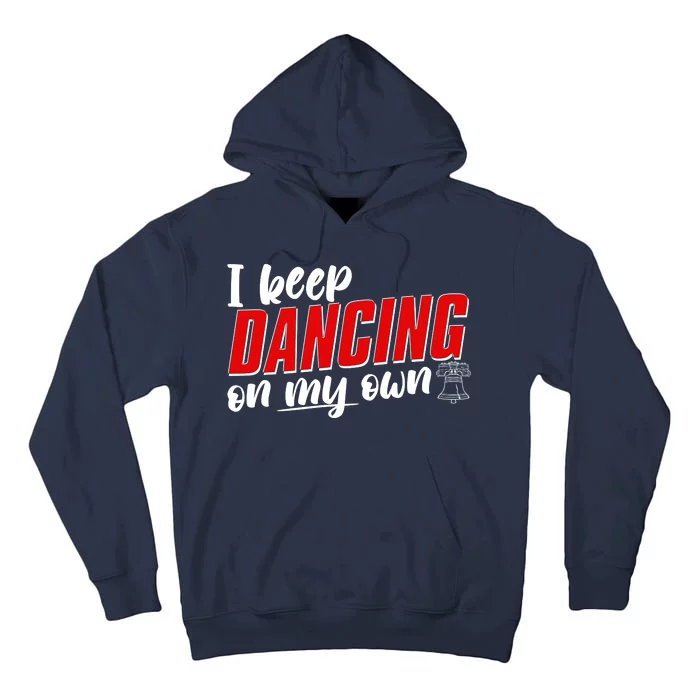 I Keep Dancing On My Own Philadelphia Baseball Tall Hoodie