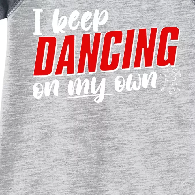 I Keep Dancing On My Own Philadelphia Baseball Infant Baby Jersey Bodysuit