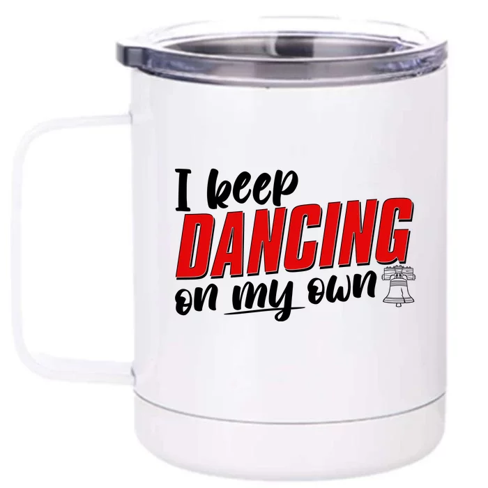 I Keep Dancing On My Own Philadelphia Baseball Front & Back 12oz Stainless Steel Tumbler Cup