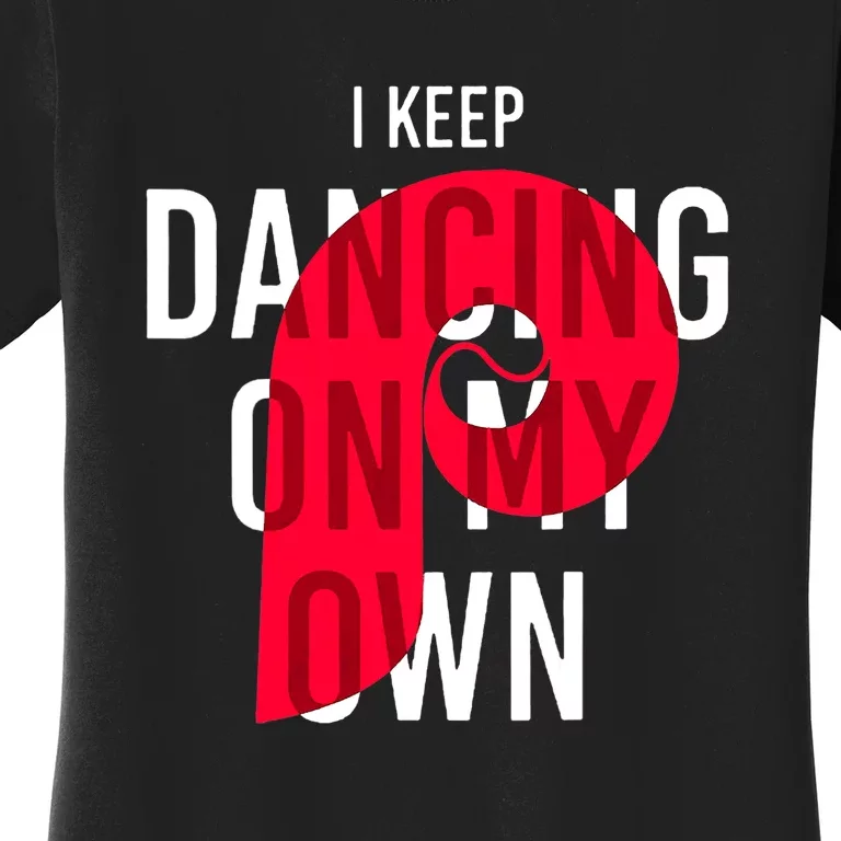 I Keep Dancing On My Own Philly Philadelphia Design Women's T-Shirt