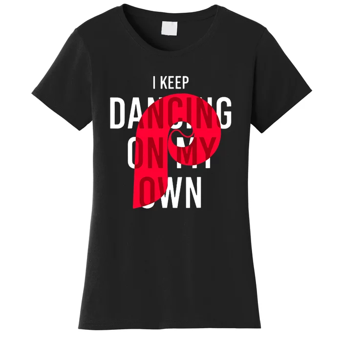 I Keep Dancing On My Own Philly Philadelphia Design Women's T-Shirt