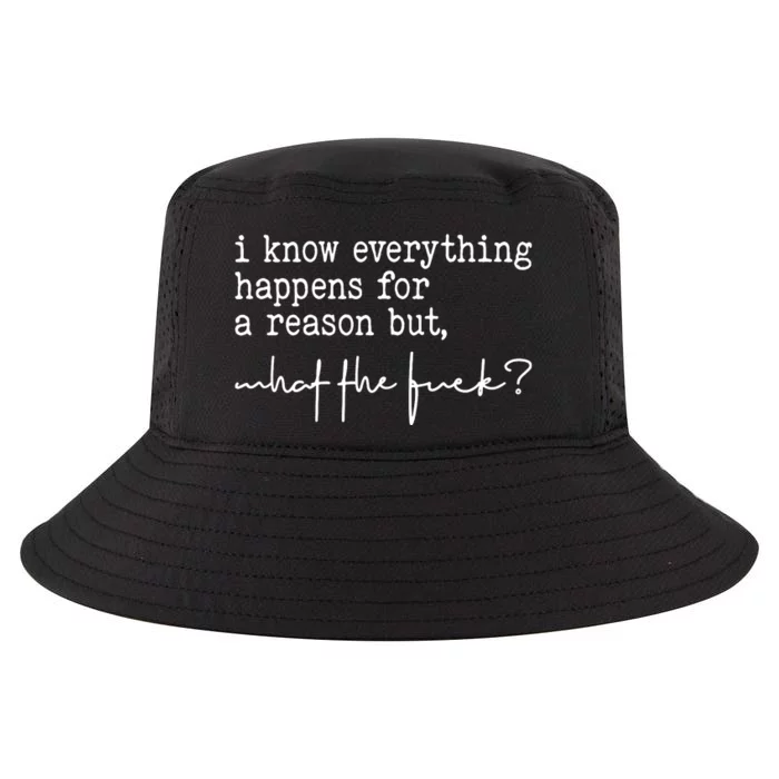 I Know Everything Happens For A Reason But What The Fuck Cool Comfort Performance Bucket Hat