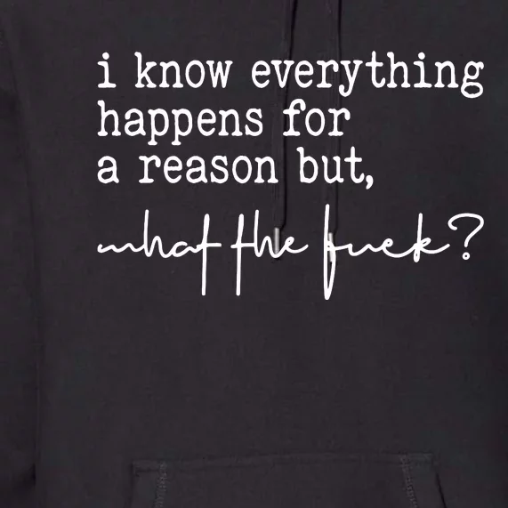 I Know Everything Happens For A Reason But What The Fuck Premium Hoodie