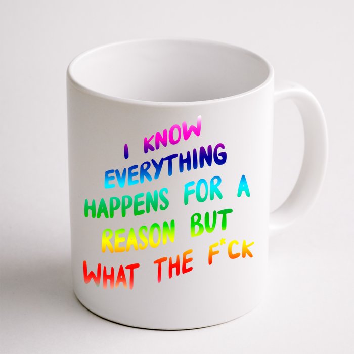 I Know Everything Happens Reason But Wtf Funny Gift Front & Back Coffee Mug