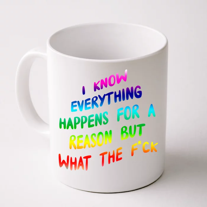 I Know Everything Happens Reason But Wtf Funny Gift Front & Back Coffee Mug