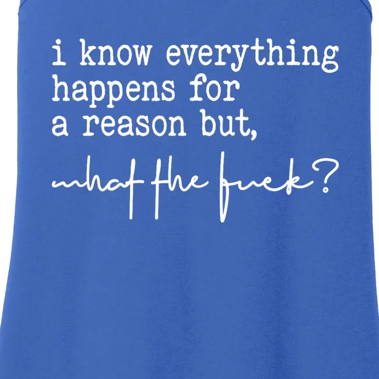 I Know Everything Happens For A Reason But What The Fuck Ladies Essential Tank