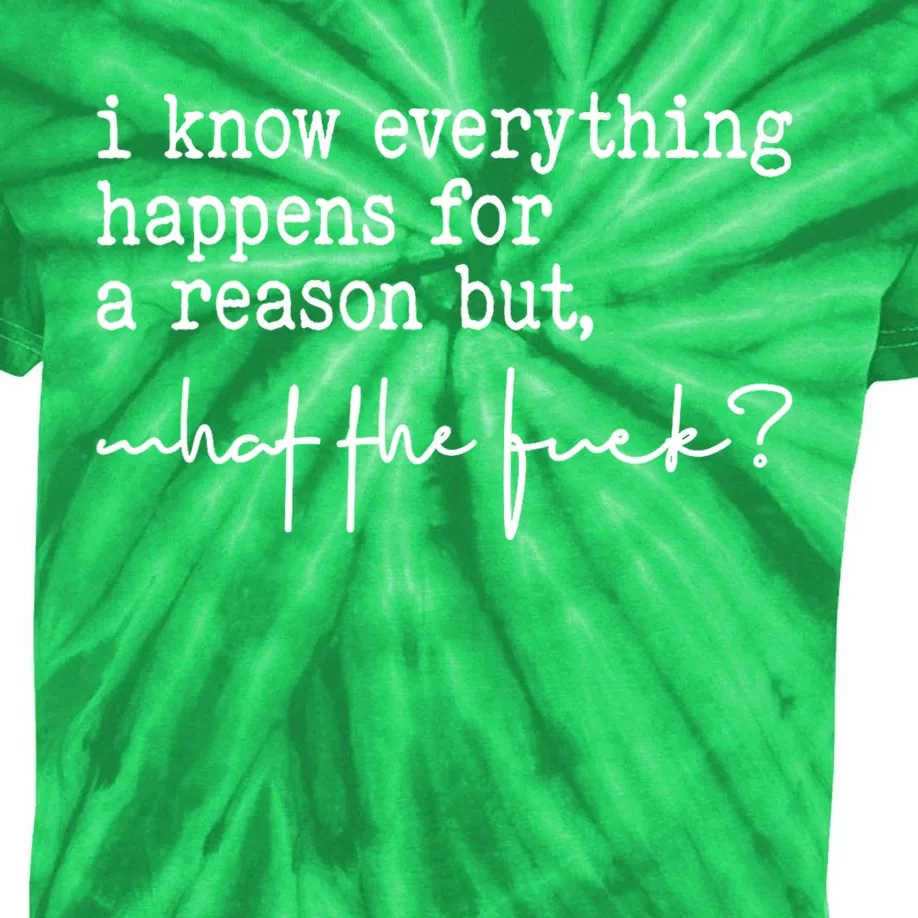 I Know Everything Happens For A Reason But What The Fuck Kids Tie-Dye T-Shirt