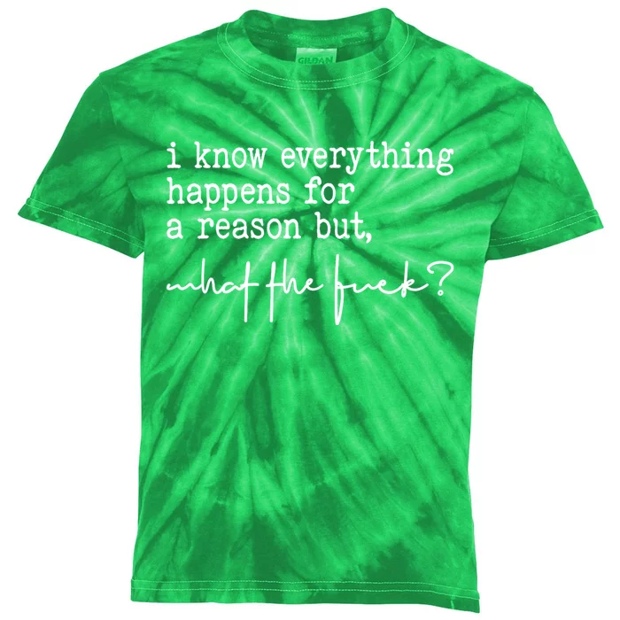 I Know Everything Happens For A Reason But What The Fuck Kids Tie-Dye T-Shirt