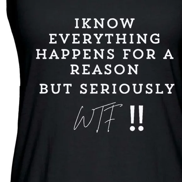 I Know Everything Happens For A Reason But Wtf Funny Ladies Essential Flowy Tank