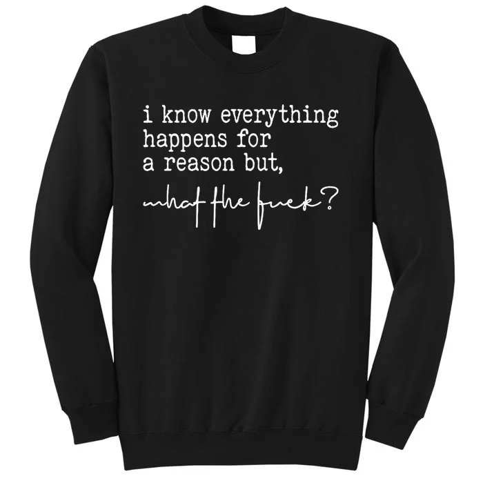 I Know Everything Happens For A Reason But What The Fuck Sweatshirt