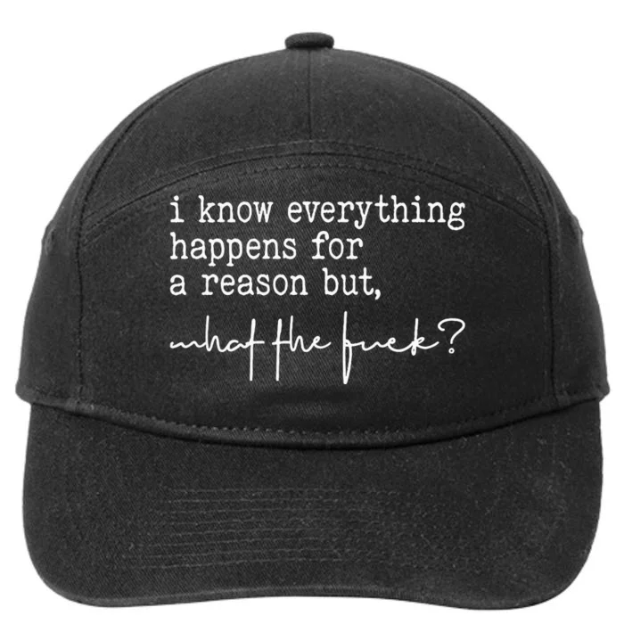 I Know Everything Happens For A Reason But What The Fuck 7-Panel Snapback Hat