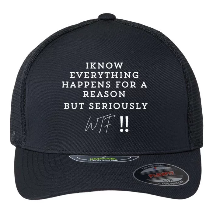 I Know Everything Happens For A Reason But Wtf Funny Flexfit Unipanel Trucker Cap