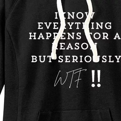 I Know Everything Happens For A Reason But Wtf Funny Women's Fleece Hoodie