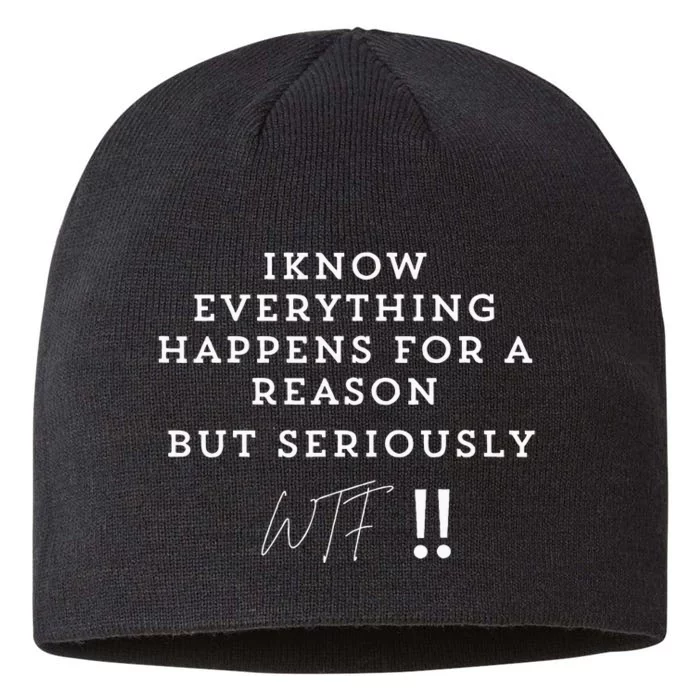 I Know Everything Happens For A Reason But Wtf Funny 8 1/2in Sustainable Knit Beanie