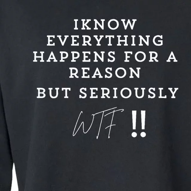 I Know Everything Happens For A Reason But Wtf Funny Cropped Pullover Crew