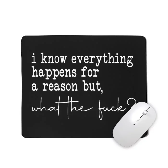 I Know Everything Happens For A Reason But Wtf Mousepad