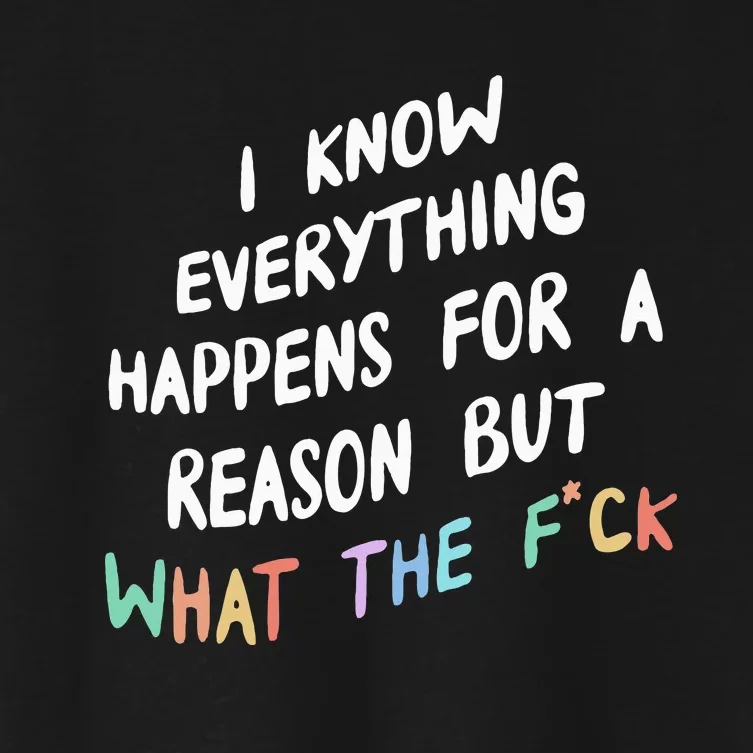 I Know Everything Happens For A Reason But Wtf Women's Crop Top Tee