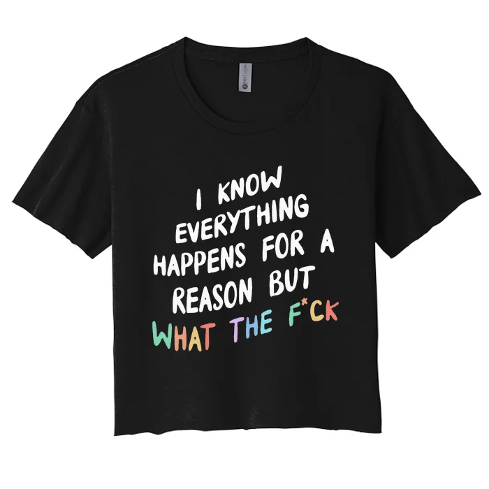 I Know Everything Happens For A Reason But Wtf Women's Crop Top Tee